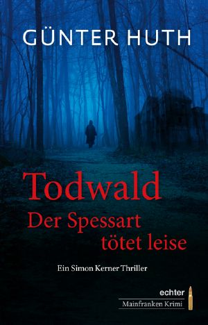 [Simon Kerner 01] • Todwald · Der Spessart tötet leise